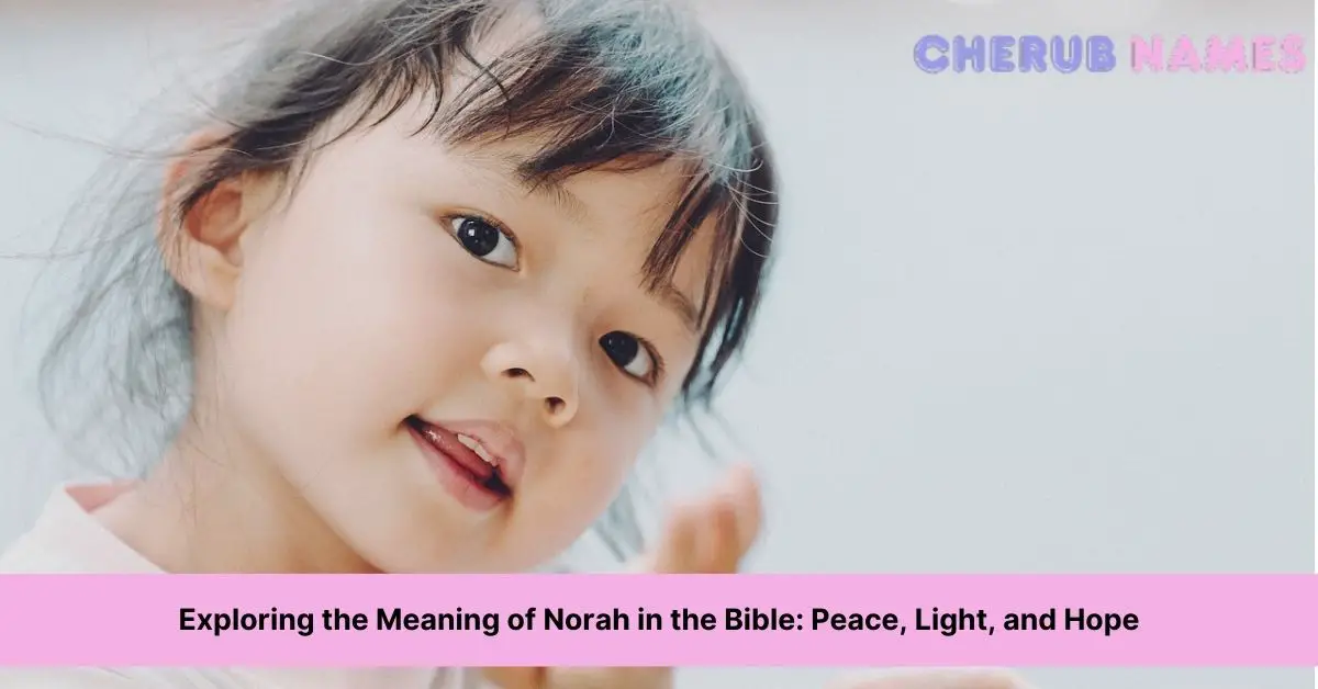 Exploring the Meaning of Norah in the Bible: Peace, Light, and Hope