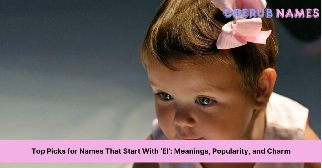 top-picks-for-names-that-start-with-el-meanings-popularity-and-charm